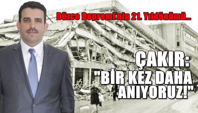 Çakır: ´´Bir kez daha anıyoruz!´´