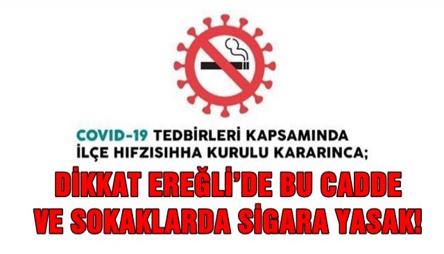 DİKKAT EREĞLİ’DE BU CADDE VE SOKAKLARDA SİGARA YASAK!