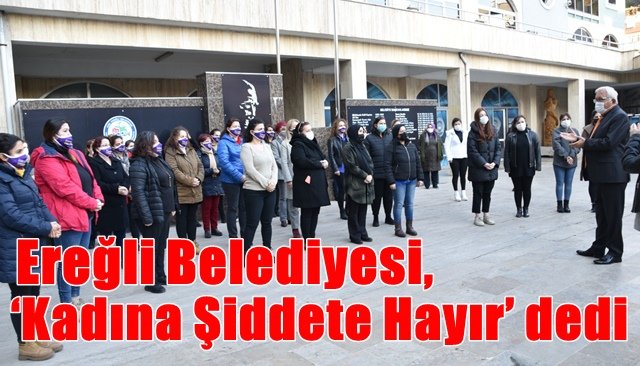 Ereğli Belediyesi: ‘Kadına Şiddete Hayır’ dedi