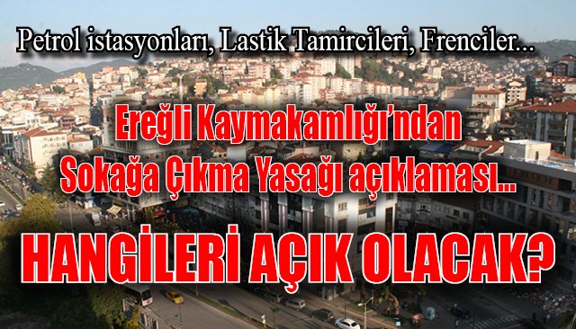 Ereğli Kaymakamlığı’ndan  Sokağa Çıkma Yasağı açıklaması…  HANGİLERİ AÇIK OLACAK?