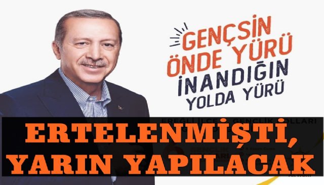 ERTELENMİŞTİ, YARIN YAPILACAK