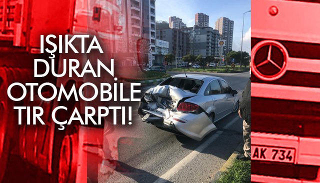 IŞIKTA DURAN OTOMOBİLE TIR ÇARPTI!