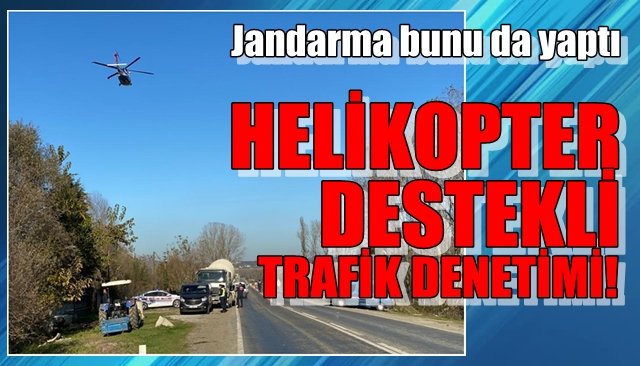 Jandarmadan helikopter destekli denetim...