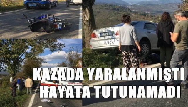 KAZADA YARALANMIŞTI, HAYATA TUTUNAMADI