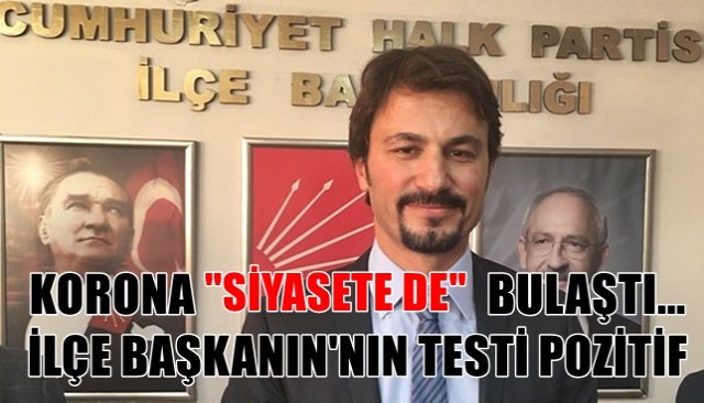 KORONA ´´SİYASETEDE´´ BULAŞTI... İLÇE BAŞKANIN´NIN TESTİ POZİTİF