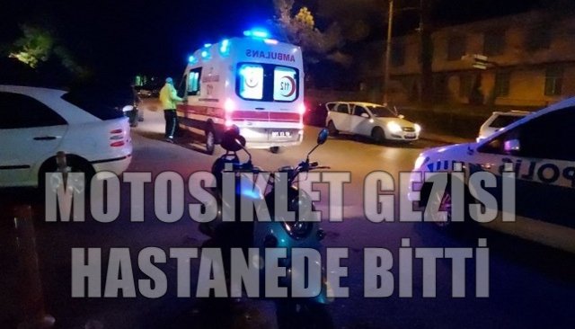 MOTOSİKLET GEZİSİ HASTANEDE BİTTİ