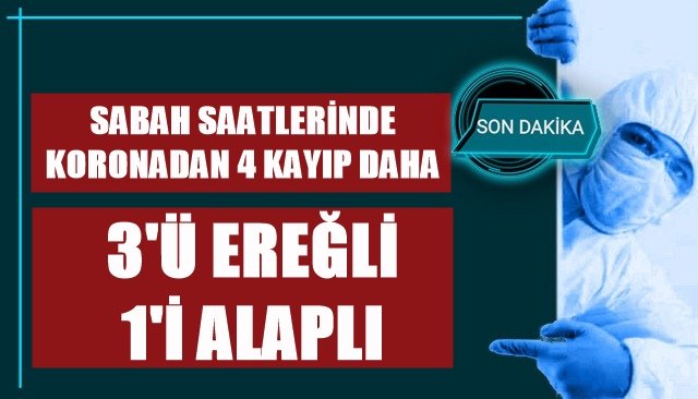 SABAH SAATLERİNDE KORONADAN 4 KAYIP DAHA