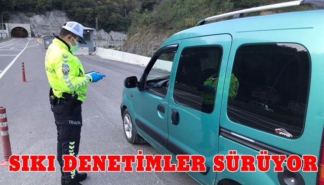 SIKI DENETİMLER SÜRÜYOR