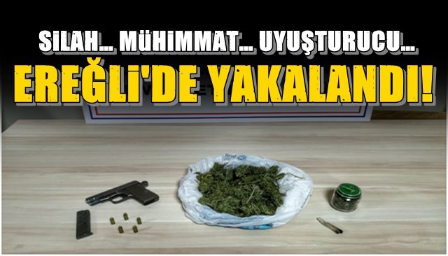 KDZ. EREĞLİ…  SİLAH… MÜHİMMAT… UYUŞTURUCU…