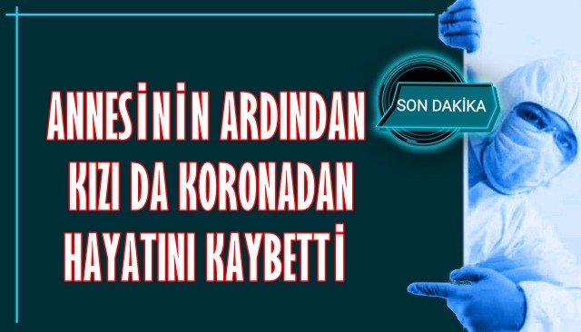 Annesinin vefatından 24 saat geçmeden kızı da hayata veda etti