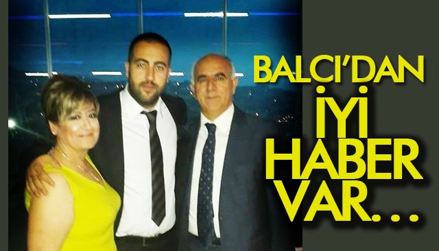 BALCI’DAN İYİ HABER VAR…