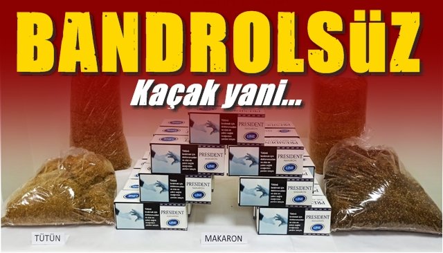 BANDROLSÜZ… YANİ KAÇAK!