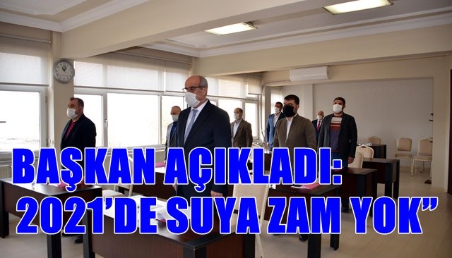 BAŞKAN AÇIKLADI: 2021’DE SUYA ZAM YOK”        