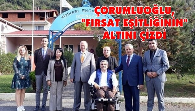 Çorumluoğlu: “Engelli vatandaşlarımıza fırsat eşitliği sağlamalıyız”