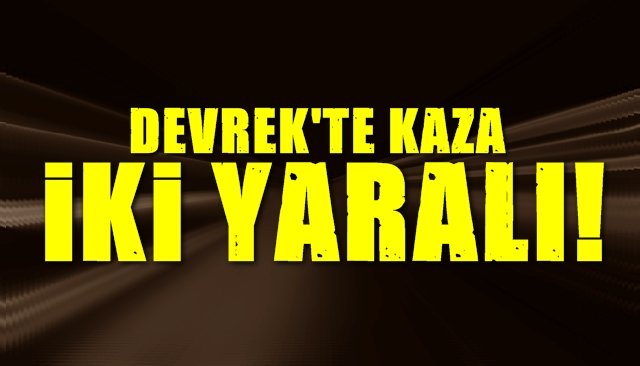  Devrek’te trafik kazası: 2 yaralı