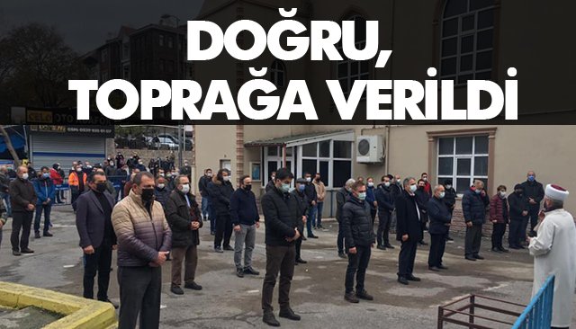 DOĞRU, TOPRAĞA VERİLDİ