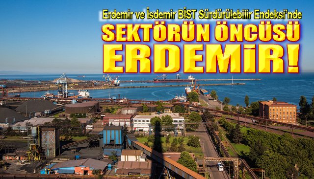 Erdemir ve İsdemir BİST Sürdürülebilir Endeksi’nde 