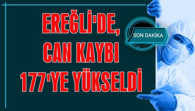 EREĞLİ´DE, CAN KAYBI 177´YE YÜKSELDİ