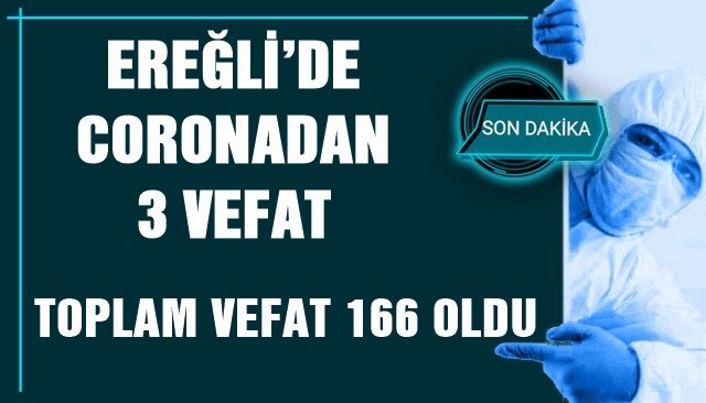 EREĞLİ’DE CORONADAN 3 VEFAT...  TOPLAM VEFAT 166 OLDU