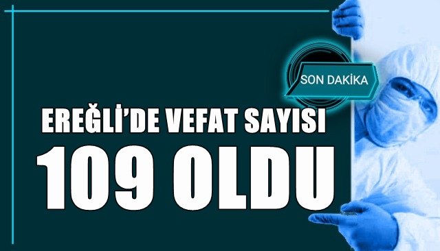 EREĞLİ´DE CORONADAN CAN KAYBI 109´A YÜKSELDİ