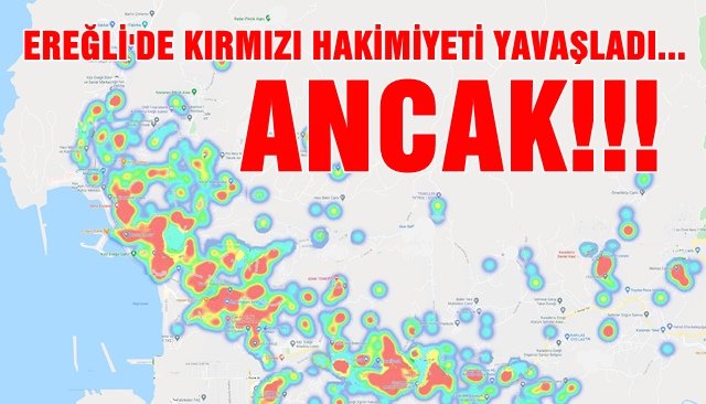 EREĞLİ´DE KIRMIZI HAKİMİYETİ YAVAŞLADI, ANCAK!!!