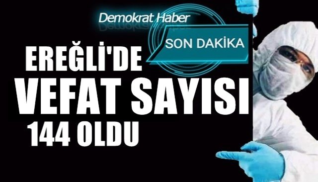 EREĞLİ´DE VEFAT SAYISI 144 OLDU