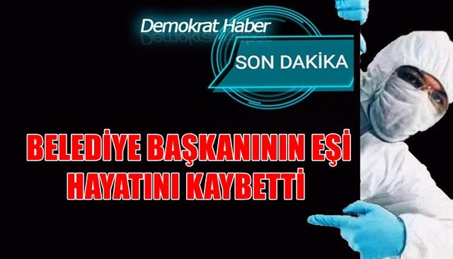 ESKİ BELEDİYE BAŞKANININ EŞİ HAYATINI KAYBETTİ