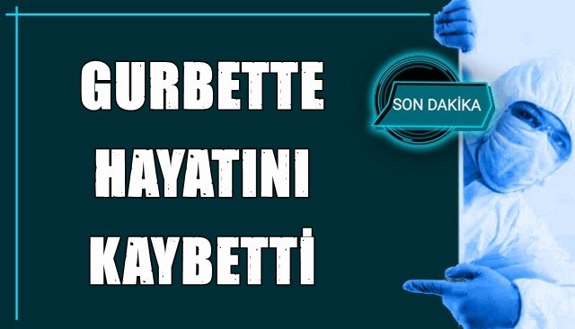 GURBETTE HAYATINI KAYBETTİ