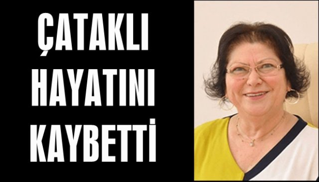 Hülya Çataklı hayatını kaybetti