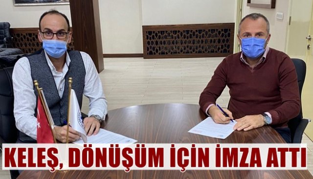 KELEŞ, DÖNÜŞÜM İÇİN İMZA ATTI