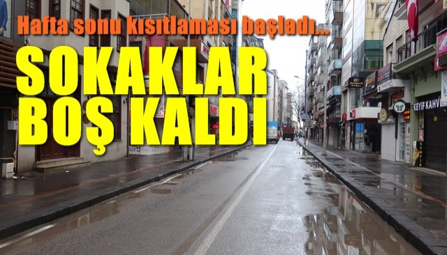 Kısıtlama başladı, sokaklar boş kaldı