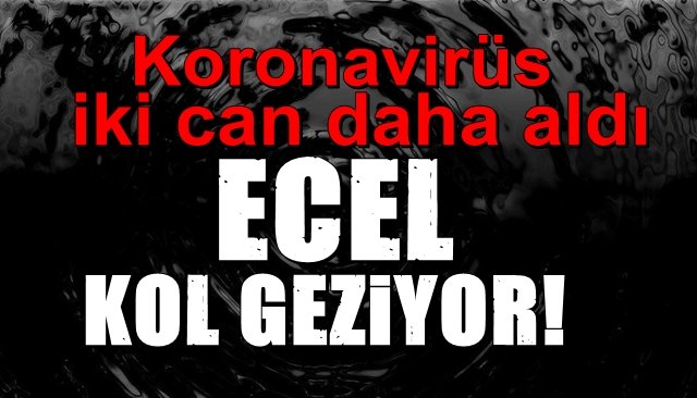 Koronavirüs Ereğli’de 2 can daha aldı