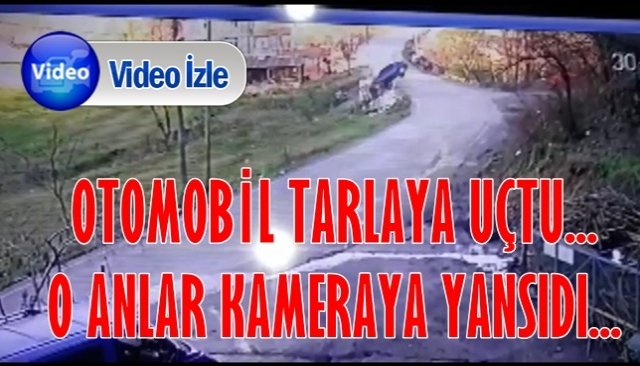 OTOMOBİL TARLAYA UÇTU... O ANLAR KAMERAYA YANSIDI...