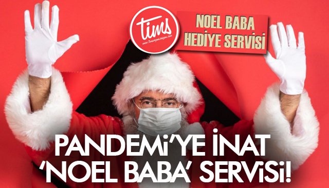 PANDEMİ’YE İNAT ‘NOEL BABA’ SERVİSİ!