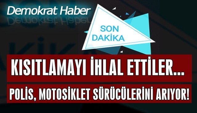 POLİS, MOTOSİKLET SÜRÜCÜLERİNİ ARIYOR