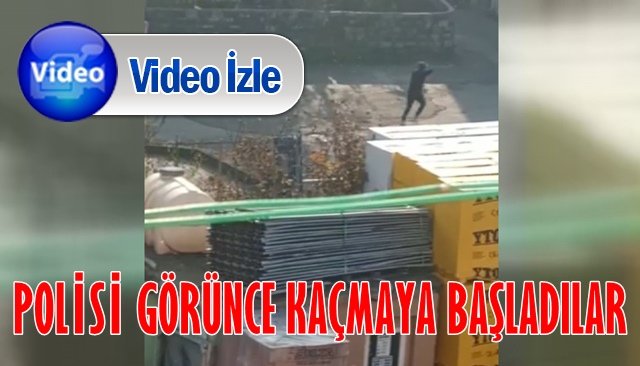 POLİSİ GÖRÜNCE KAÇMAYA BAŞLADILAR