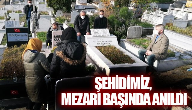 ŞEHİDİMİZ, MEZARI BAŞINDA ANILDI