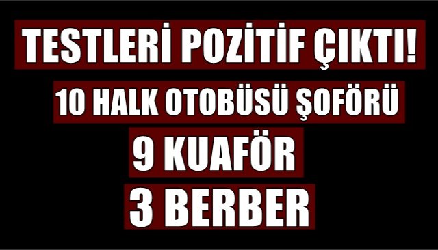 TESTLERİ POZİTİF ÇIKTI! 10 HALK OTOBÜSÜ ŞOFÖRÜ 9 KUAFÖR VE 3 BERBER