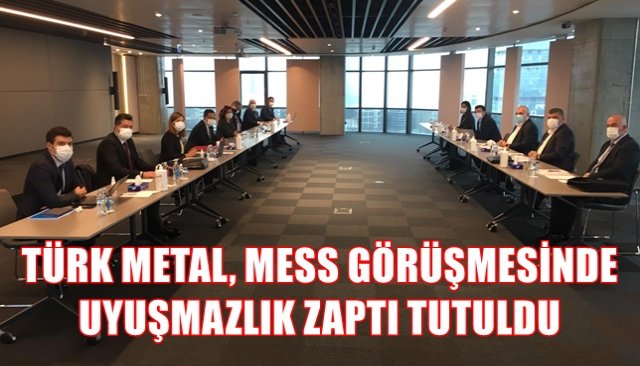 TÜRK METAL, MESS GÖRÜŞMESİNDE UYUŞMAZLIK ZAPTI TUTULDU