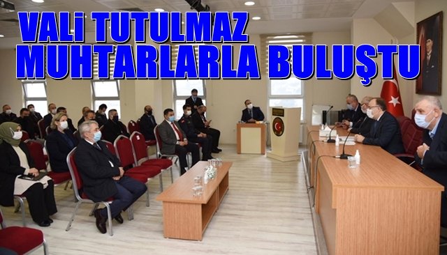 Vali Tutulmaz muhtarlarla buluştu