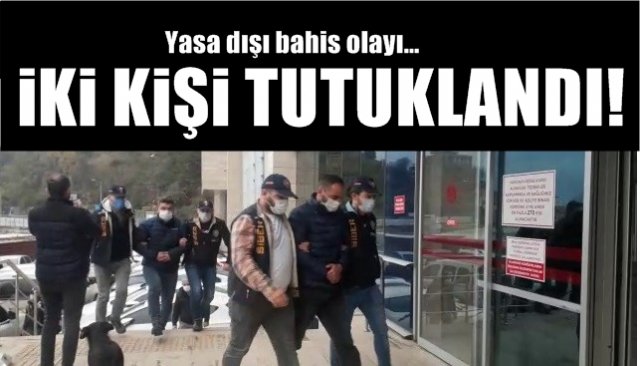 Yasa dışı bahis olayında iki tutuklama...