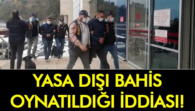 YASA DIŞI BAHİS OYNATILDIĞI İDDİASI! 