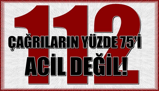 112’ye gelen çağrıların çoğu acil değil… 