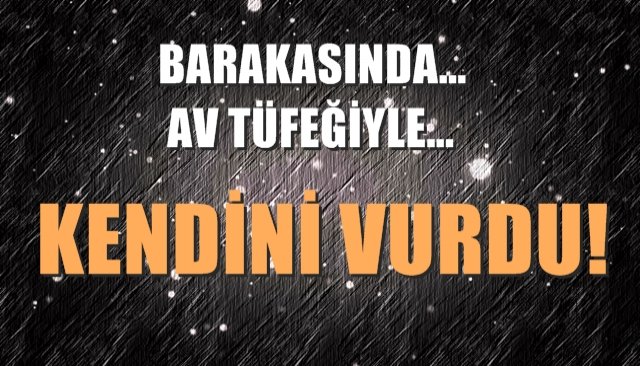 Barakasında av tüfeğiyle kendini vurdu