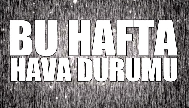 BU HAFTA HAVA DURUMU