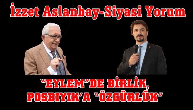 “EYLEM”DE BİRLİK, POSBIYIK’A “ÖZGÜRLÜK”