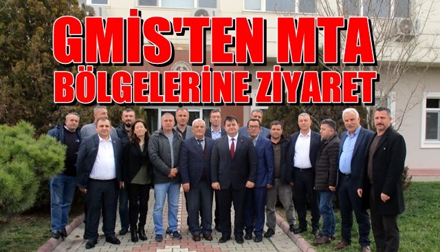 GMİS’ten MTA bölgelerine ziyaret