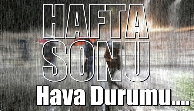 Hafta sonu hava nasıl olacak?