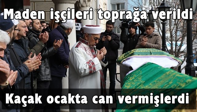 Maden işçileri toprağa verildi