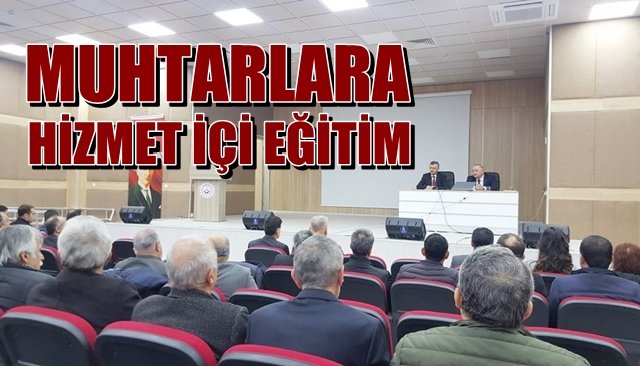 Muhtarlara “Hizmet içi” eğitim